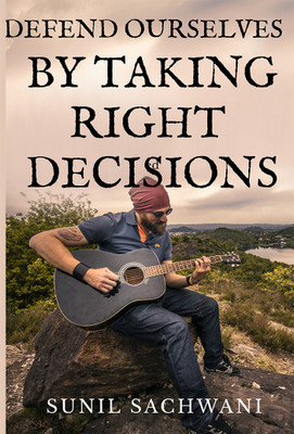 DEFEND OURSELVES BY TAKING RIGHT DECISIONS(English, Paperback, Sunil Sachwani)