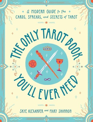 The Only Tarot Book You'll Ever Need(English, Paperback, Alexander Skye)