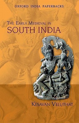 The Early Medieval in South India Oxf India Paerb  Edition(English, Paperback, Veluthat Kesavan)