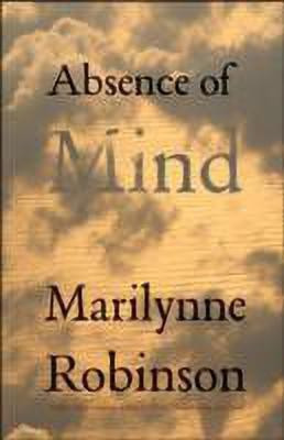 Absence of Mind(English, Paperback, Robinson Marilynne)