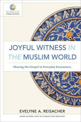 Joyful Witness in the Muslim World - Sharing the Gospel in Everyday Encounters(English, Paperback, Reisacher Evelyne A.)