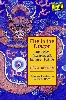 Fire in the Dragon and Other Psychoanalytic Essays on Folklore(English, Paperback, Roheim Geza)