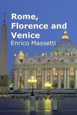 Rome, Florence and Venice(English, Paperback, Massetti Enrico)