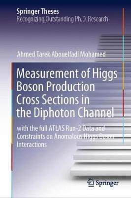Measurement of Higgs Boson Production Cross Sections in the Diphoton Channel(English, Hardcover, Tarek Abouelfadl Mohamed Ahmed)