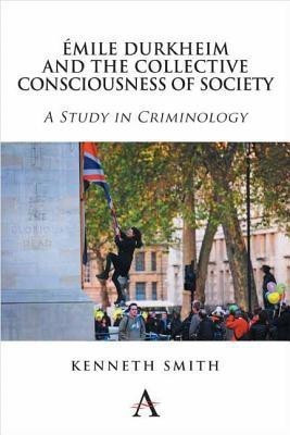 Emile Durkheim and the Collective Consciousness of Society(English, Paperback, Smith Kenneth)