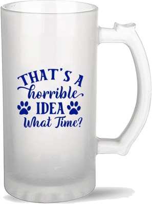 Shreysam |That's A Horrible Idea What Time| Printed On Frosted Beer Glass- 16Oz | Best Gift for Friend Glass Frosty Freezer Beer Mug(470 ml)