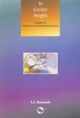 To Greater Heights Studies in Library and Information Science, 2003(Hardcover, L. S. Ramaiah)