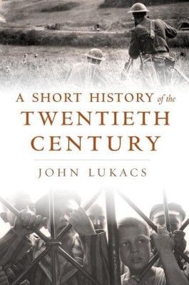 A Short History of the Twentieth Century(English, Hardcover, Lukacs John)