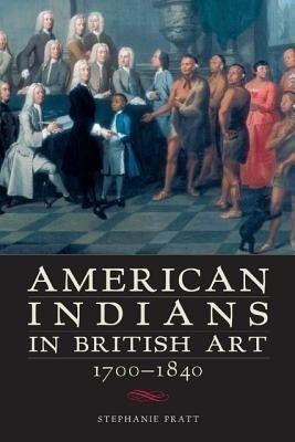 American Indians in British Art, 1700-1840(English, Paperback, Pratt Stephanie)
