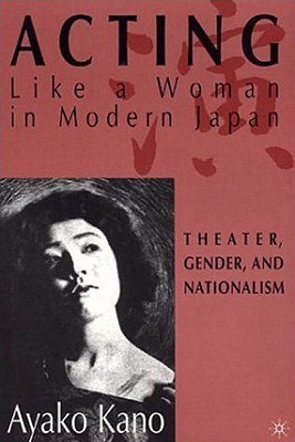Acting like a Woman in Modern Japan(English, Hardcover, Kano A.)