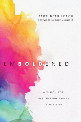 Emboldened - A Vision for Empowering Women in Ministry(English, Paperback, Leach Tara Beth)