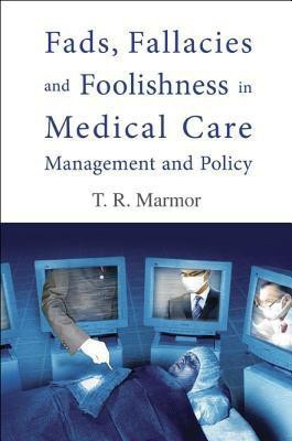 Fads, Fallacies And Foolishness In Medical Care Management And Policy(English, Paperback, Marmor Theodore R)