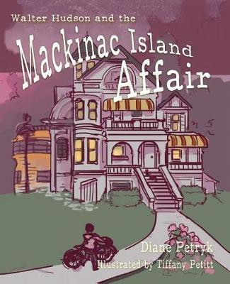 Walter Hudson and the Mackinac Island Affair(English, Paperback, Petryk Diane)