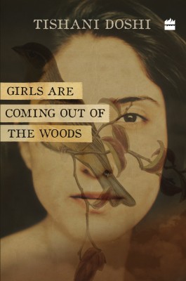 Girls Are Coming Out of the Woods(English, Hardcover, Doshi Tishani)