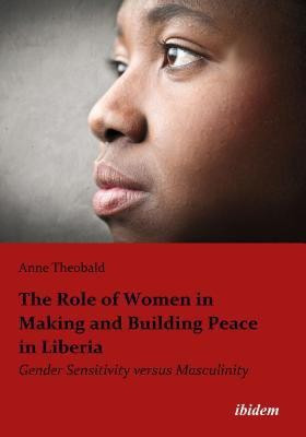 The Role of Women in Making and Building Peace in Liberia(English, Paperback, Theobald Anne)