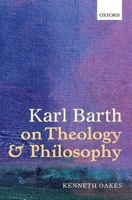 Karl Barth on Theology and Philosophy(English, Hardcover, Oakes Kenneth)