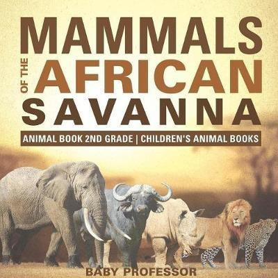 Mammals of the African Savanna - Animal Book 2nd Grade Children's Animal Books(English, Paperback, Baby Professor)