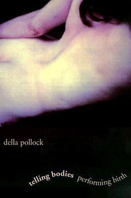 Telling Bodies Performing Birth(English, Paperback, Pollock Della)