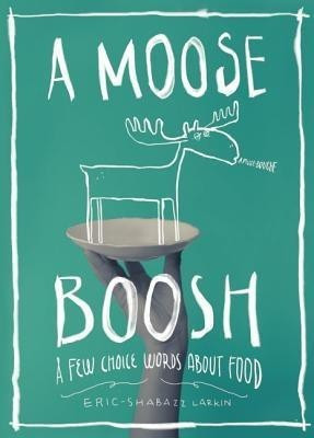 A Moose Boosh: A Few Choice Words about Food(English, Paperback, Larkin Shabazz)