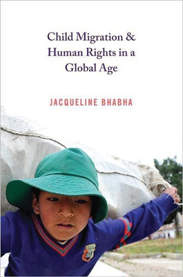 Child Migration and Human Rights in a Global Age(English, Paperback, Bhabha Jacqueline)