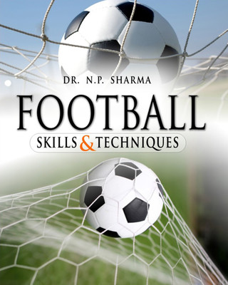 Football Skills & Techniques(English, Paperback, Sharma N. P. Dr.)