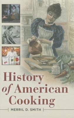 History of American Cooking(English, Hardcover, Smith Merril D.)