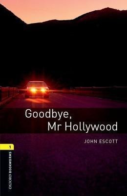 Oxford Bookworms Library: Level 1: Goodbye, Mr Hollywood(English, Paperback, Escott John)