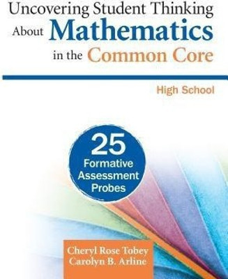 Uncovering Student Thinking About Mathematics in the Common Core, High School(English, Paperback, Tobey Cheryl Rose)