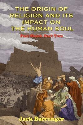 The Origin of Religion and Its Impact on the Human Soul(English, Paperback, Barranger Jack)