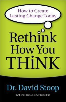 Rethink How You Think - How to Create Lasting Change Today(English, Paperback, Stoop Dr. David)