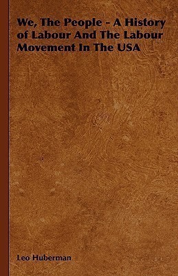 We, The People - A History of Labour And The Labour Movement In The USA(English, Hardcover, Huberman Leo)