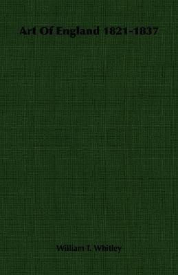Art Of England 1821-1837(English, Paperback, Whitley William T.)