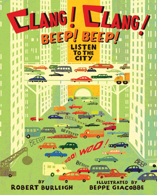 Clang! Clang! Beep! Beep!: Listen to the City(English, Hardcover, Burleigh Robert)