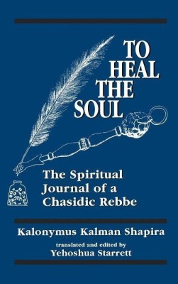 To Heal the Soul(English, Hardcover, Shapira Kalonymus Kalman)