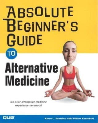 Absolute Beginner's Guide to Alternative Medicine(English, Paperback, Fontaine Karen RN, MSN)