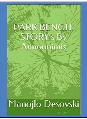 PARK BENCH STORY's By Announimis Author Manojlo Desovski(English, Hardcover, Desovski Manojlo)