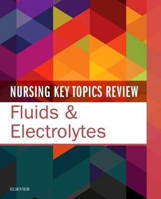 Nursing Key Topics Review: Fluids & Electrolytes(English, Paperback, Elsevier Inc)