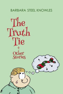 The Truth Tie and Other Stories(English, Paperback, Steel Knowles Barbara)