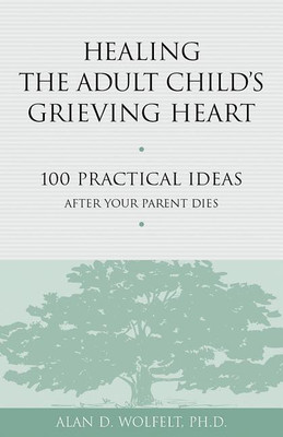 Healing the Adult Child's Grieving Heart(English, Paperback, Wolfelt Alan)
