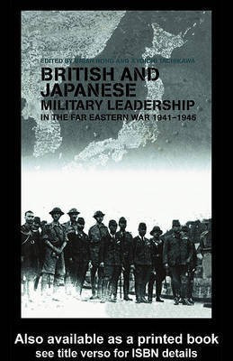 British and Japanese Military Leadership in the Far Eastern War, 1941-45(English, Electronic book text, unknown)