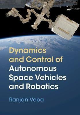 Dynamics and Control of Autonomous Space Vehicles and Robotics(English, Hardcover, Vepa Ranjan)