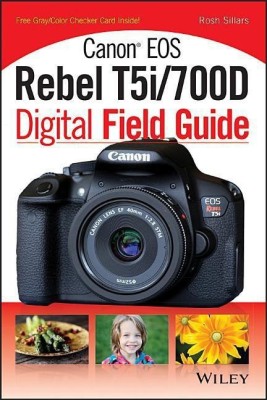 Canon EOS Rebel T5i/700D Digital Field Guide(English, Paperback, Sillars Rosh)