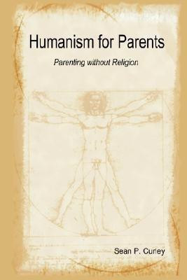 Humanism for Parents - Parenting without Religion(English, Paperback, Curley Sean)