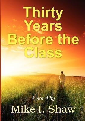 Thirty Years Before the Class(English, Paperback, Shaw Mike)
