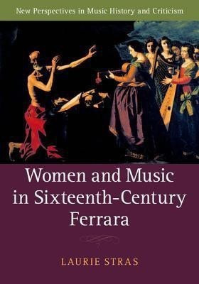 Women and Music in Sixteenth-Century Ferrara(English, Hardcover, Stras Laurie)