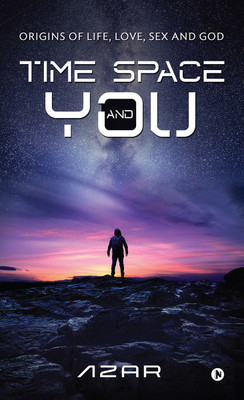 Time Space and You  - Origins of Life, Love, Sex and God(English, Paperback, Azar)