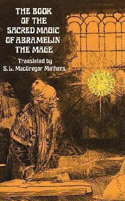 The Book of the Sacred Magic of Abramelin the Mage(English, Paperback, Mathers S. L. MacGregor)