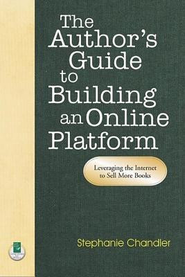 Author's Guide to Building an Online Platform: Leveraging the Internet to Sell More Books(English, Paperback, Chandler Stephanie)