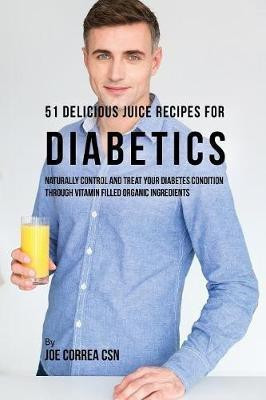 51 Delicious Juice Recipes for Diabetics(English, Paperback, Correa Joe CSN)