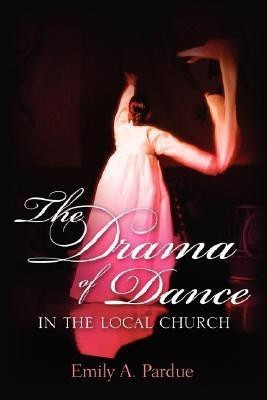 The Drama of Dance in the Local Church(English, Paperback, Pardue Emily A)